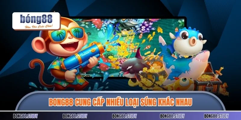 BONG88 cung cấp nhiều loại súng khác nhau 
