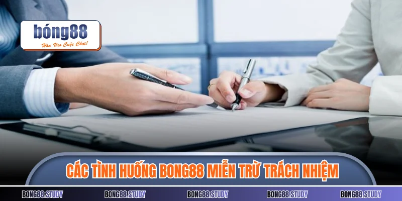 Các tình huống Bong88 thực hiện miễn trừ trách nhiệm