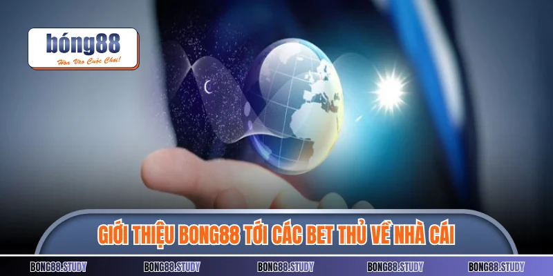 Giới thiệu Bong88 tới các bet thủ về nhà cái 